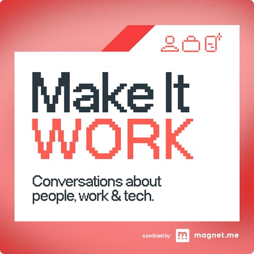 Make it Work &mdash; Conversations about people, work and tech Podcast By Magnet.me cover art