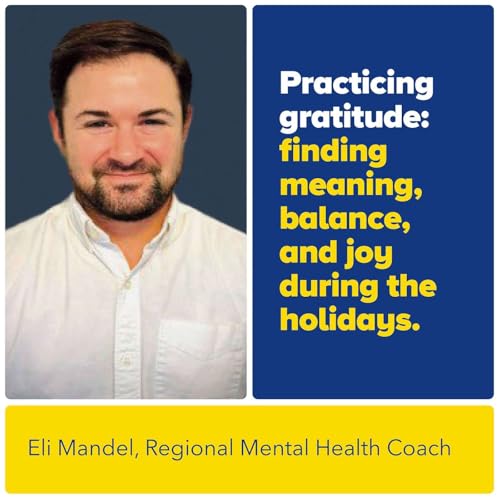 Practicing Gratitude: Finding Meaning, Balance, and Joy During the Holidays with Licensed Clincial Social Worker, Eli Mandel