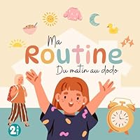 Ma Routine du matin au dodo: Livre pour enfant en francais pour développer le vocabulaire - La journée en mots et en images - Histoire pour enfant de 2 à 3 ans (French Edition) B0F4MQH3V3 Book Cover