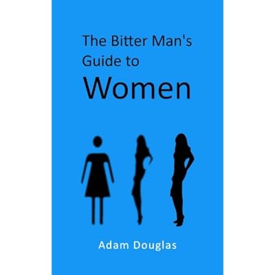 The Bitter Man's Guide to Women