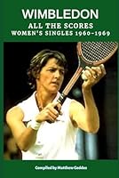 Wimbledon: All The Scores - Women's SIngles 1960-1969 B0F5RW8MXY Book Cover