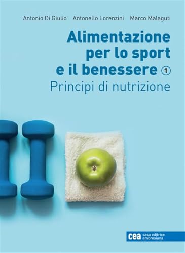 Alimentazione per lo sport e il benessere. Con e-book. Principi di nutrizione (Vol. 1)