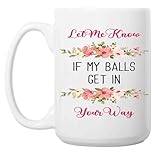 Funny Gift Funny Gift for Billiard Players, Present for Pool Lovers - for Birthdays or Christmas - Let Me Know If My Balls Get Your Way - 15 Oz White Ceramic Coffee Mug