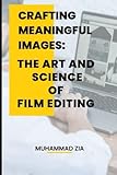 Crafting Meaningful Images The Art and Science of Film Editing