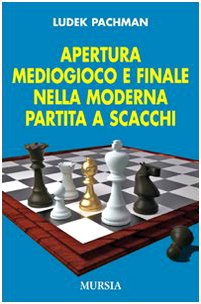 Apertura mediogioco e finale nella moderna partita a scacchi (Biblioteca dei giochi - Scacchi)