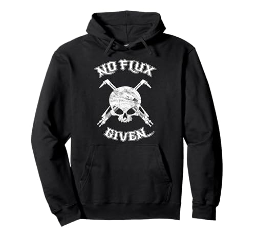 No Flux Given - Funny Welder Welding For Welding Dads Pullover Hoodie