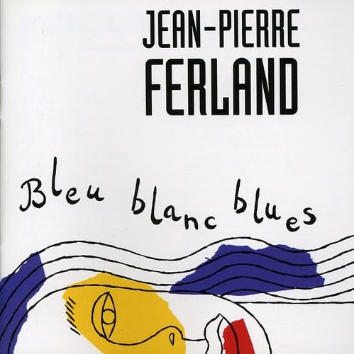 Bleu Blanc Blues [Audio CD] Jean-Pierre Ferland; Alain Leblanc; Fran ois Cousineau; Paul Brochu; Andre Coutu; Jean Marie Benoit; Marc Alie; Dominique Messier; Pierre Verville and Robert Cohen