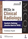 MCQs in Clinical Radiology: Paediatric Radiology (Question Bank for FRCR) (Vol 5)