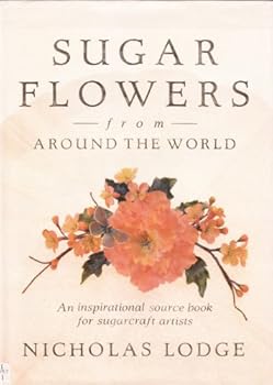 Hardcover Sugar Flowers from Around the World: An Inspirational Source Book for Sugarcraft Artists Book