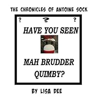 The Chronicles of Antoine Sock: Have You Seen Mah Brudder, Quimby? 151516523X Book Cover