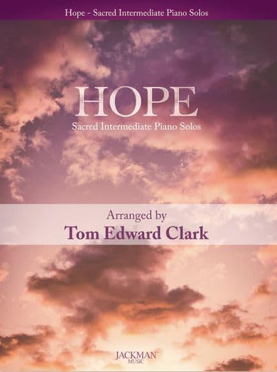 Hope - Sacred Intermediate Piano Solos by Tom Edward Clark      Staple Bound – January 1, 2023
