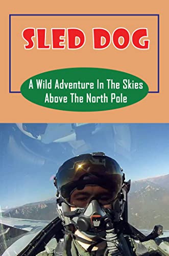  Sled Dog: A Wild Adventure In The Skies Above The North Pole (English Edition)