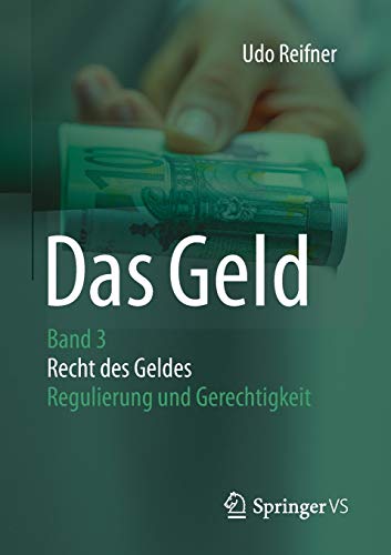 Das Geld: Band 3 Recht des Geldes - Regulierung und Gerechtigkeit