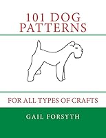 101 Dog Patterns: For All Types of Crafts 1507733399 Book Cover