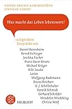  Was macht das Leben lebenswert?: 14 legendäre Gespräche