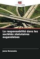 La responsabilit? dans les soci?t?s statutaires ougandaises 6205373327 Book Cover