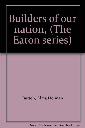 Builders of our nation, (The Eaton series) B00087PWGC Book Cover