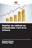  Gestion de cabinet en orthodontie: l\'art et la science