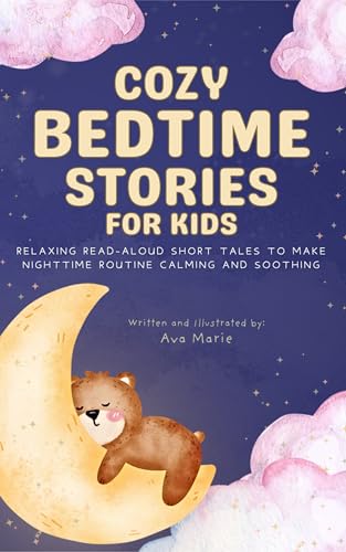 Cozy Bedtime Stories for Kids: Relaxing Read-Aloud Short Tales to Make Nighttime Routine Calming and Soothing, Ages 2 to 7