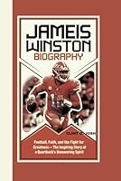 JAMEIS WINSTON BIOGRAPHY: Football, Faith, and the Fight for Greatness – The Inspiring Story of a Quarterback’s Unwavering Spirit B0DW7LHK98 Book Cover
