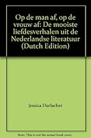 Op de Man AF, Op de Vrouw AF: de Mooiste Liefdesverhalen Uit de Nederlandse Literatuur 9035116836 Book Cover