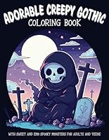 Adorable Creepy Gothic Coloring Book with Sweet and Emo Spooky Monsters for Adults and Teens: Mini Halloween Coloring Activity for Relaxation B0D8KM14FS Book Cover