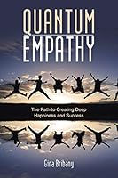 Quantum Empathy: The Path to Creating Deep Happiness and Success 1504325168 Book Cover