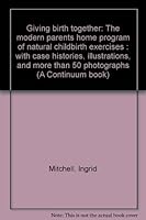 Giving birth together: The modern parents home program of natural childbirth exercises : with case histories, illustrations, and more than 50 photographs (A Continuum book) 0816492239 Book Cover