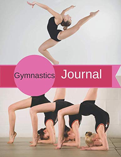 Gymnastics Journal: Gymnastics Practice Notes, Gymnastics Meets, Competition Check List, Gymnastic Goals, General Notes