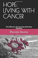 Hope: Living with Cancer : One Woman's Journey Using Alternative Treatments 154970396X Book Cover