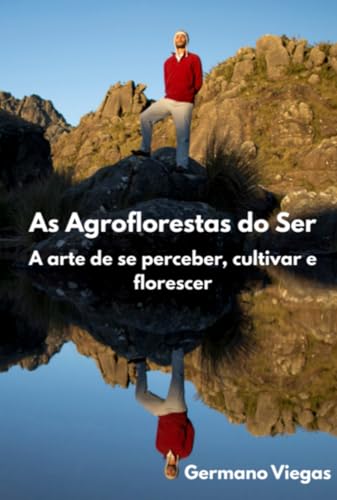 As agroflorestas do ser - A arte de se perceber, cultivar e florescer