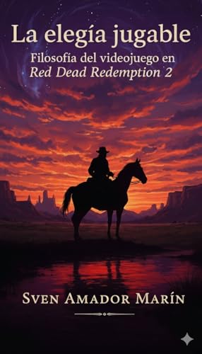 La elegía jugable: Filosofía del videojuego en Red Dead Redemption 2 (Spanish Edition)