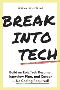 Paperback Break into Tech: Build an Epic Tech Resume, Interview Plan, and Career — No Coding Required! Book