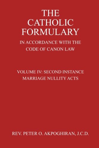 The Catholic Formulary: In Accordance With the Code of Canon Law: Second Instance Marriage Nullity Acts
