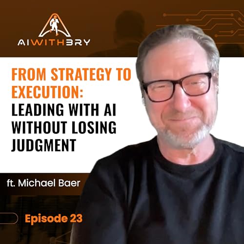 From Strategy to Execution: Leading with AI Without Losing Judgment