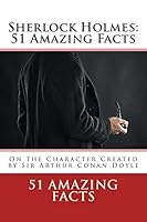 Sherlock Holmes: 51 Amazing Facts 1507691629 Book Cover