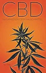 CBD: Naturmedizin oder Rauschmittel inkl. 25 Hanf Rezepten (German Edition)