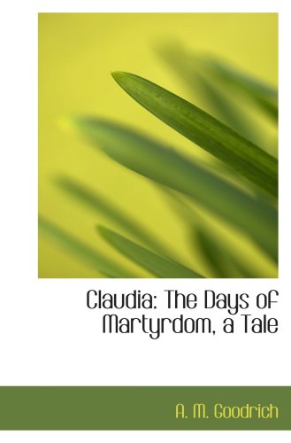 Claudia: The Days of Martyrdom, a Tale