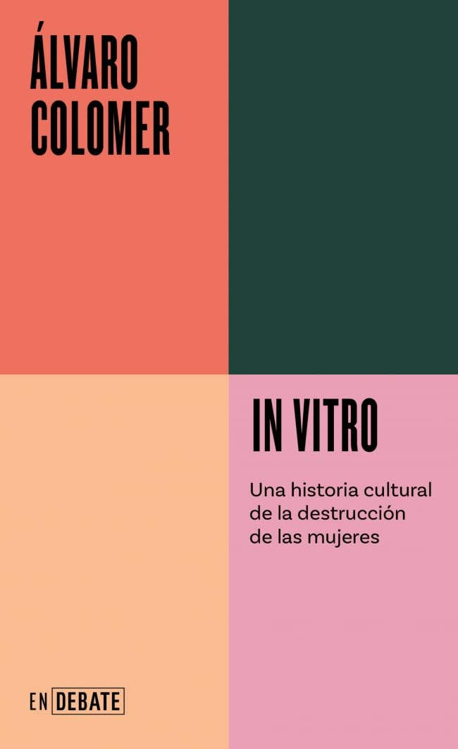 In vitro (Serie ENDEBATE): Una historia cultural de la destrucción de las mujeres