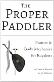 The Proper Paddler - Posture & Body Mechanics for Kayakers