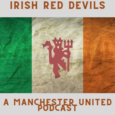 Irish Red Devils - A Manchester United Podcast