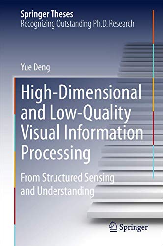 High-Dimensional and Low-Quality Visual Information Processing: From Structured Sensing and Understanding (Springer Theses) view 2