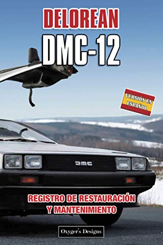 DELOREAN DMC-12: REGISTRO DE RESTAURACIÓN Y MANTENIMIENTO (Ediciones en español) (Spanish Edition) DELOREAN DMC-12: REGISTRO DE RESTAURACIÓN Y MANTENIMIENTO (Ediciones en español) (Spanish Edition)
