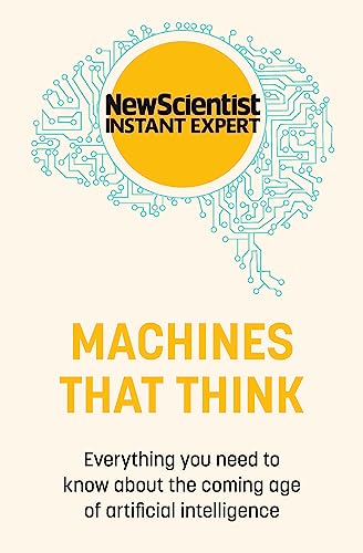 MACHINES THAT THINK: EVERYTHING YOU NEED TO KNOW ABOUT THE COMING...