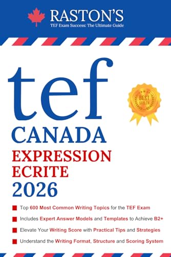 TEF Canada Expression Ecrite - 600 Topics for Section A and B to Succeed on TEF Exam (Includes Experts Writing Answers) (TEF Canada Practice Books: Score B2+) (French Edition)