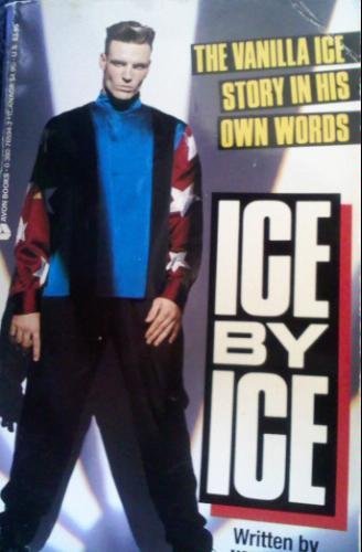 Ice by Ice: The Vanilla Ice Story in His Own Words