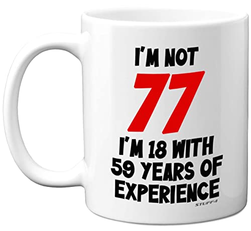 Stuff4 I'm Not 77 I'm 18 with 59 Years of Experience, tazas cerámica aptas lavavajillas, regalos broma mujeres hombres, regalos cumpleaños 77 mujeres, regalos cumpleaños 77 hombres
