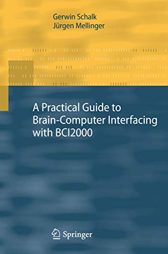 A Practical Guide to Brainâ€“Computer Interfacing with BCI2000: General-Purpose Software for Brain-Computer Interface Research, Data Acquisition, Stimulus Presentation, and Brain Monitoring view 2