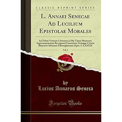 L. Annaei Senecae Ad Lucilium Epistolae Morales, Vol. 1
