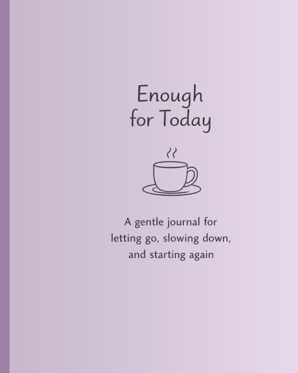 Enough For Today: A gentle journal for letting go, slowing down, and starting again